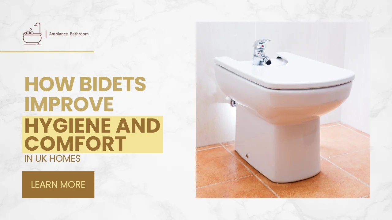 How Bidets Improve Hygiene and Comfort in UK Homes