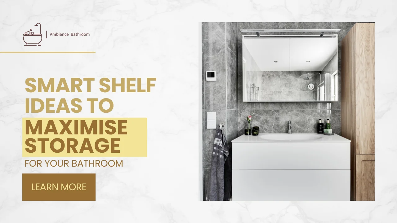 Smart Shelf Ideas to Maximise Storage in UK Bathrooms