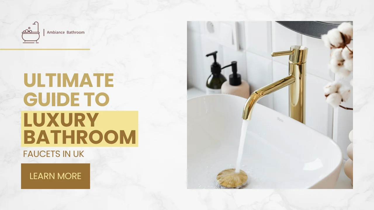 Ultimate Guide to Luxury Bathroom Faucets in UK
