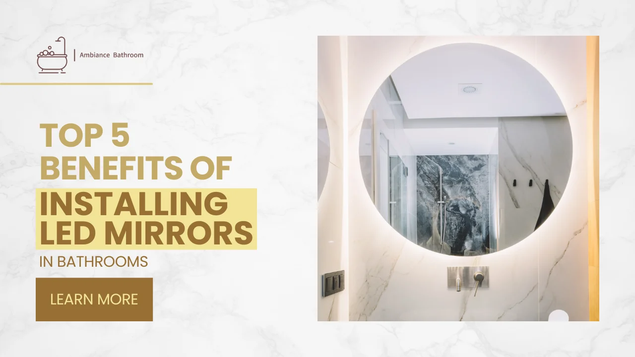 Top 5 Benefits of Installing LED Mirrors in Bathrooms